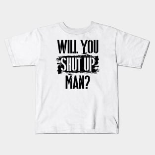 Will You Shut Up Man? - Black lettering graphic Kids T-Shirt